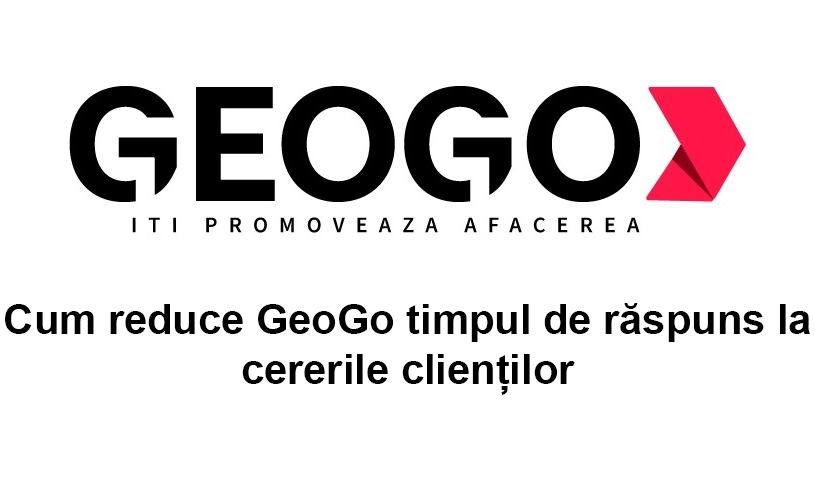 Cum reduce GeoGo timpul de răspuns la cererile clienților